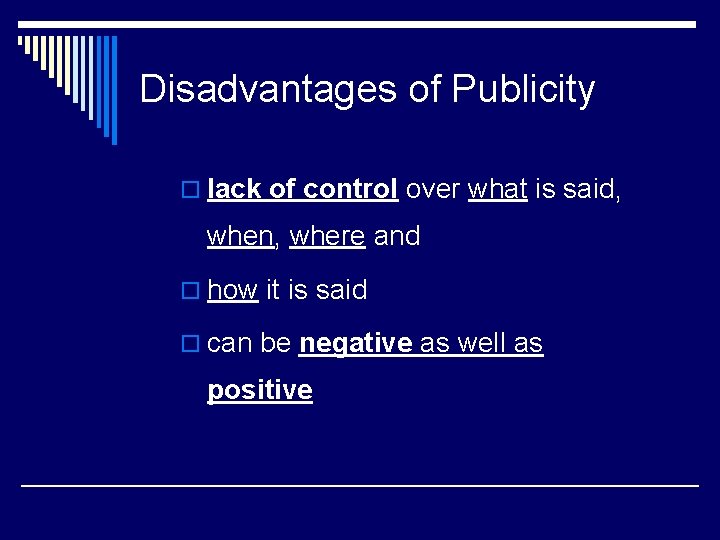 Disadvantages of Publicity o lack of control over what is said, when, where and