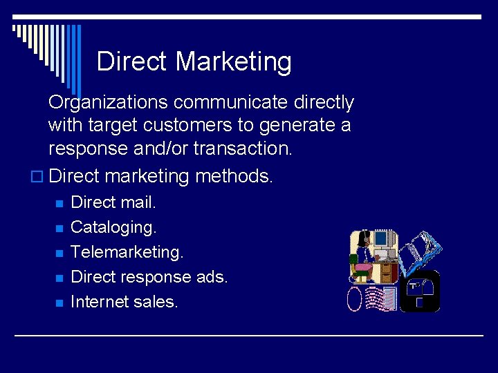 Direct Marketing Organizations communicate directly with target customers to generate a response and/or transaction.