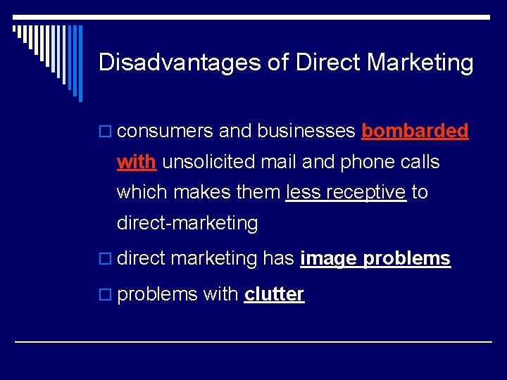 Disadvantages of Direct Marketing o consumers and businesses bombarded with unsolicited mail and phone