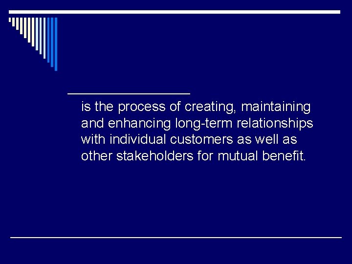 ________ is the process of creating, maintaining and enhancing long-term relationships with individual customers