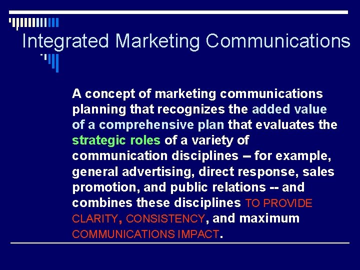 Integrated Marketing Communications A concept of marketing communications planning that recognizes the added value