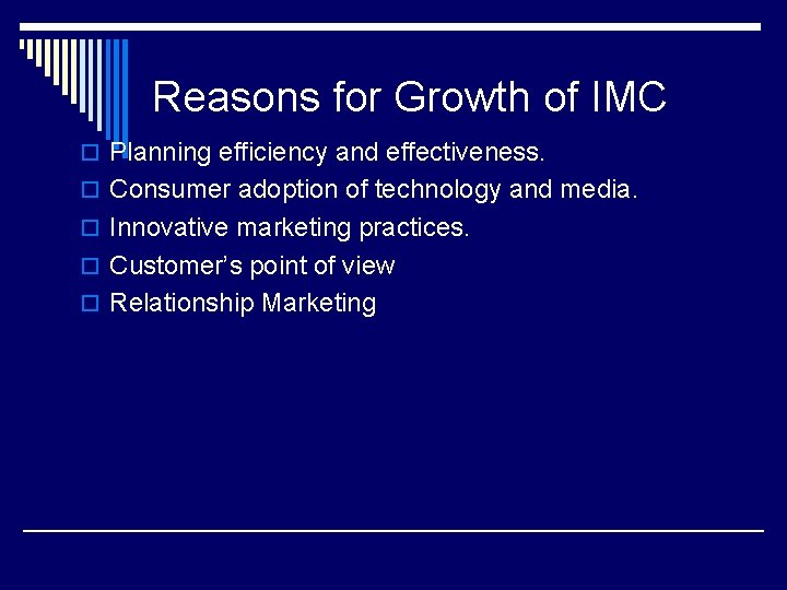 Reasons for Growth of IMC o Planning efficiency and effectiveness. o Consumer adoption of