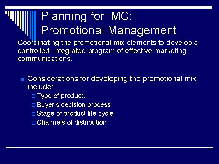 Planning for IMC: Promotional Management Coordinating the promotional mix elements to develop a controlled,
