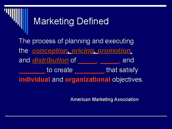 Marketing Defined The process of planning and executing the conception, pricing, promotion, and distribution