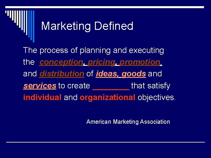 Marketing Defined The process of planning and executing the conception, pricing, promotion, and distribution