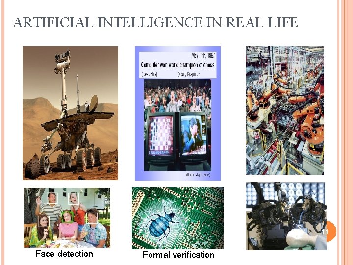 ARTIFICIAL INTELLIGENCE IN REAL LIFE 11 Face detection Formal verification 