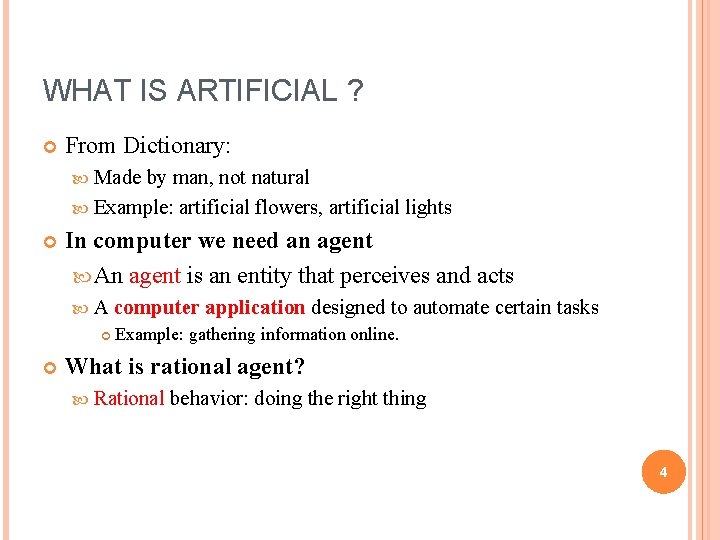 WHAT IS ARTIFICIAL ? From Dictionary: Made by man, not natural Example: artificial flowers,