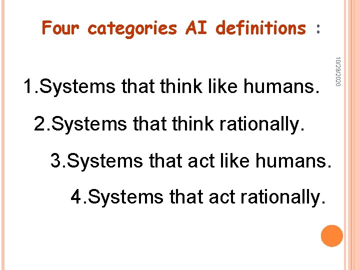 Four categories AI definitions : 2. Systems that think rationally. 3. Systems that act