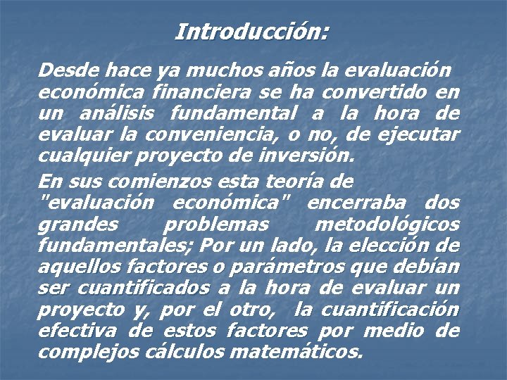 Introducción: Desde hace ya muchos años la evaluación económica financiera se ha convertido en