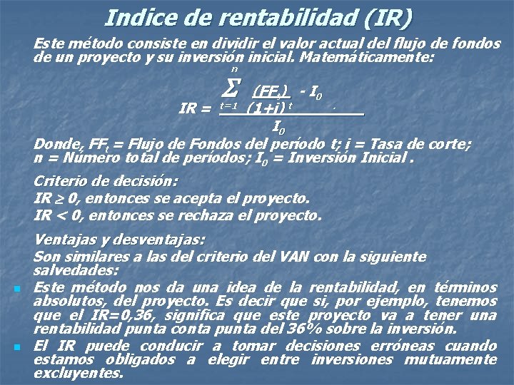 Indice de rentabilidad (IR) Este método consiste en dividir el valor actual del flujo