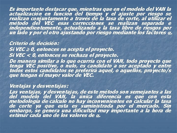 Es importante destacar que, mientras que en el modelo del VAN la actualización en