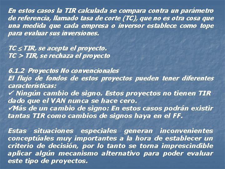 En estos casos la TIR calculada se compara contra un parámetro de referencia, llamado