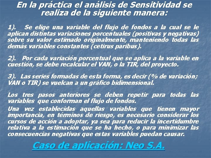 En la práctica el análisis de Sensitividad se realiza de la siguiente manera: 1).