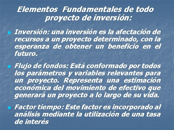 Elementos Fundamentales de todo proyecto de inversión: n n n Inversión: una inversión es