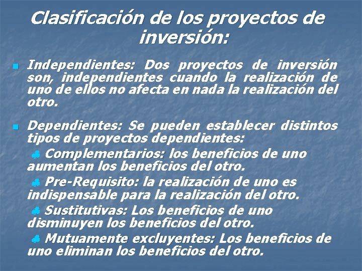 Clasificación de los proyectos de inversión: n n Independientes: Dos proyectos de inversión son,