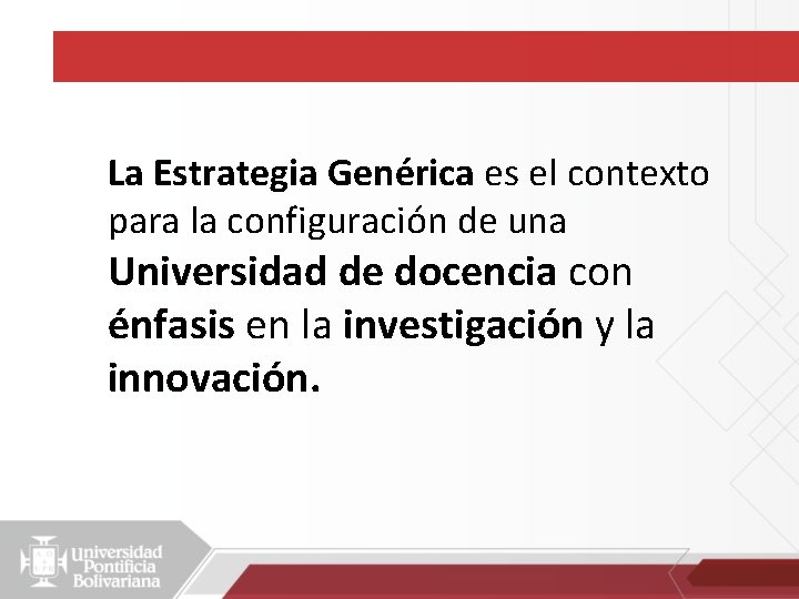 La Estrategia Genérica es el contexto para la configuración de una Universidad de docencia