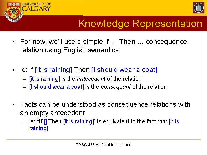 Knowledge Representation • For now, we’ll use a simple If … Then … consequence Knowledge Representation • For now, we’ll use a simple If … Then … consequence