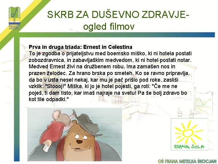 SKRB ZA DUŠEVNO ZDRAVJEogled filmov Prva in druga triada: Ernest in Celestina To je