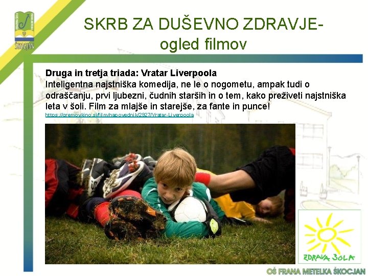 SKRB ZA DUŠEVNO ZDRAVJEogled filmov Druga in tretja triada: Vratar Liverpoola Inteligentna najstniška komedija,