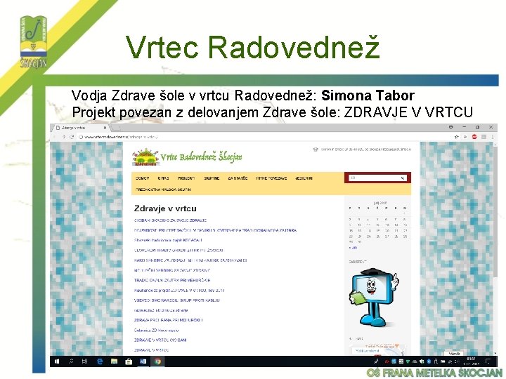 Vrtec Radovednež Vodja Zdrave šole v vrtcu Radovednež: Simona Tabor Projekt povezan z delovanjem