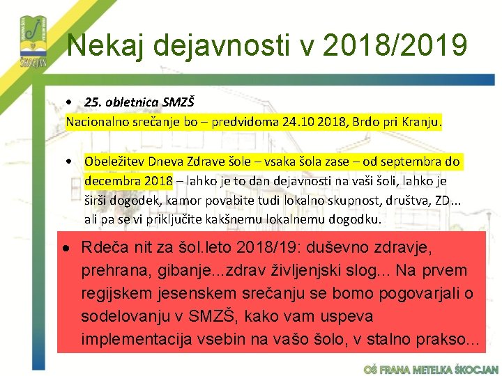 Nekaj dejavnosti v 2018/2019 25. obletnica SMZŠ Nacionalno srečanje bo – predvidoma 24. 10