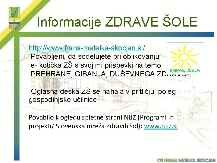 Informacije ZDRAVE ŠOLE http: //www. frana-metelka-skocjan. si/ Povabljeni, da sodelujete pri oblikovanju e- kotička