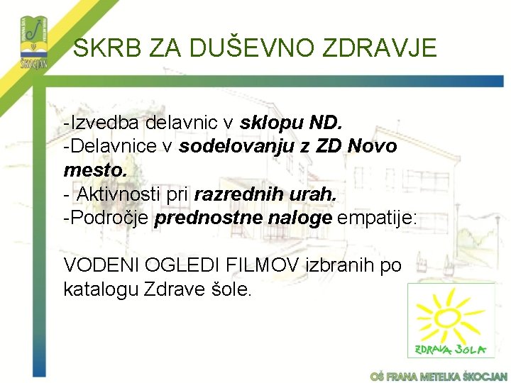 SKRB ZA DUŠEVNO ZDRAVJE -Izvedba delavnic v sklopu ND. -Delavnice v sodelovanju z ZD
