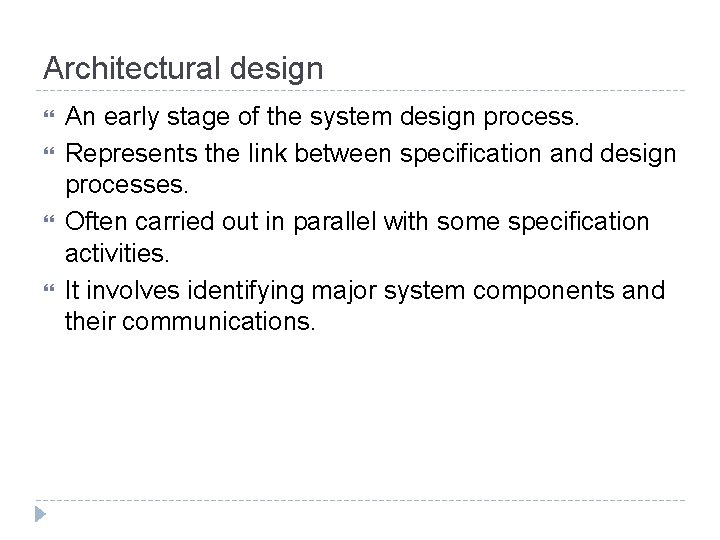 Architectural design An early stage of the system design process. Represents the link between