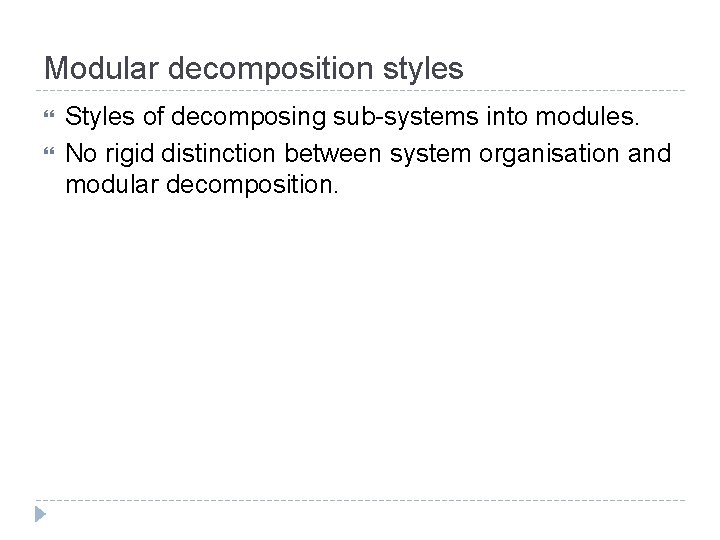 Modular decomposition styles Styles of decomposing sub-systems into modules. No rigid distinction between system