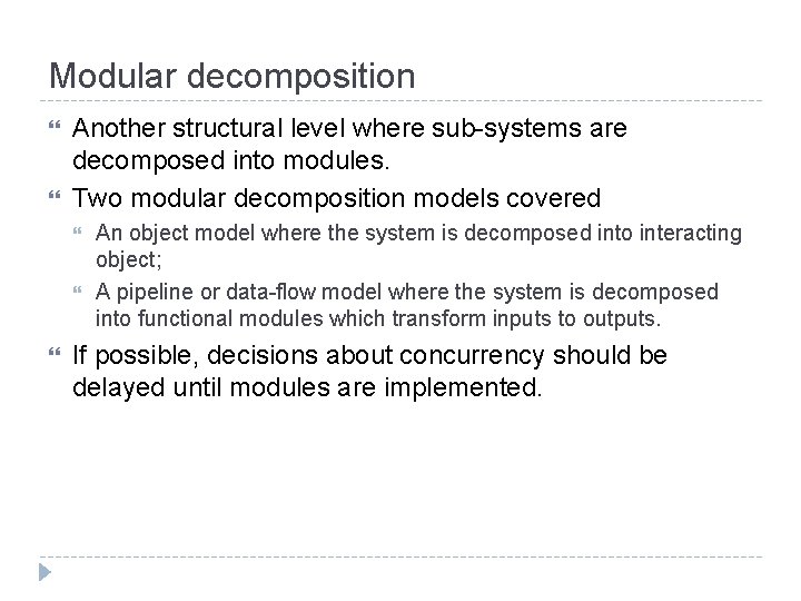 Modular decomposition Another structural level where sub-systems are decomposed into modules. Two modular decomposition