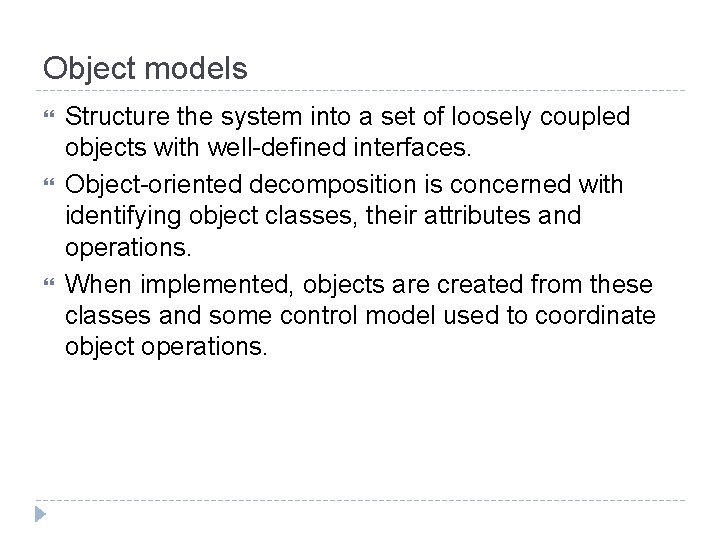 Object models Structure the system into a set of loosely coupled objects with well-defined