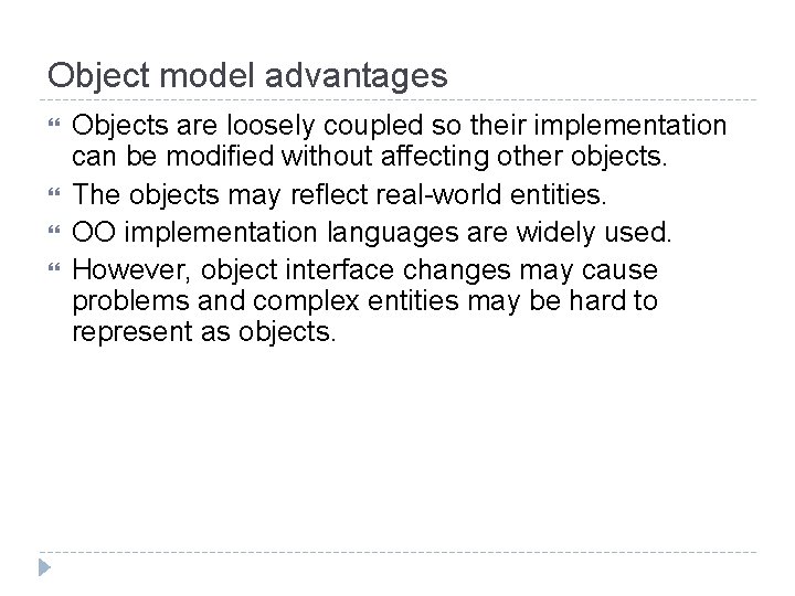 Object model advantages Objects are loosely coupled so their implementation can be modified without