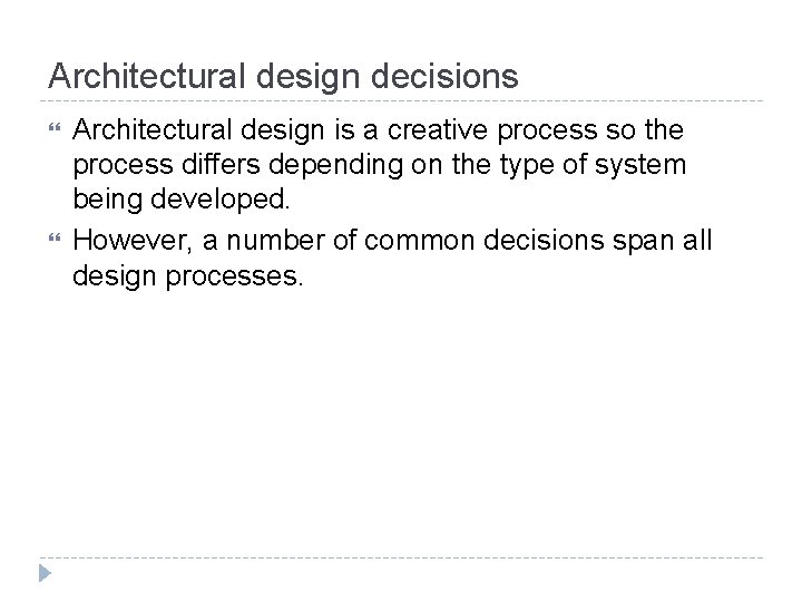 Architectural design decisions Architectural design is a creative process so the process differs depending