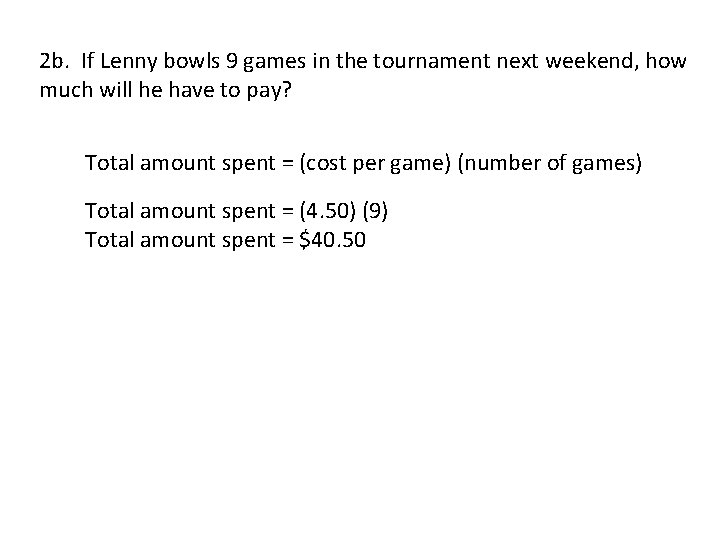 2 b. If Lenny bowls 9 games in the tournament next weekend, how much