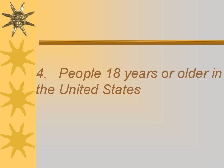 4. People 18 years or older in the United States 