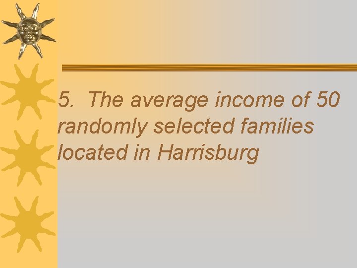 5. The average income of 50 randomly selected families located in Harrisburg 