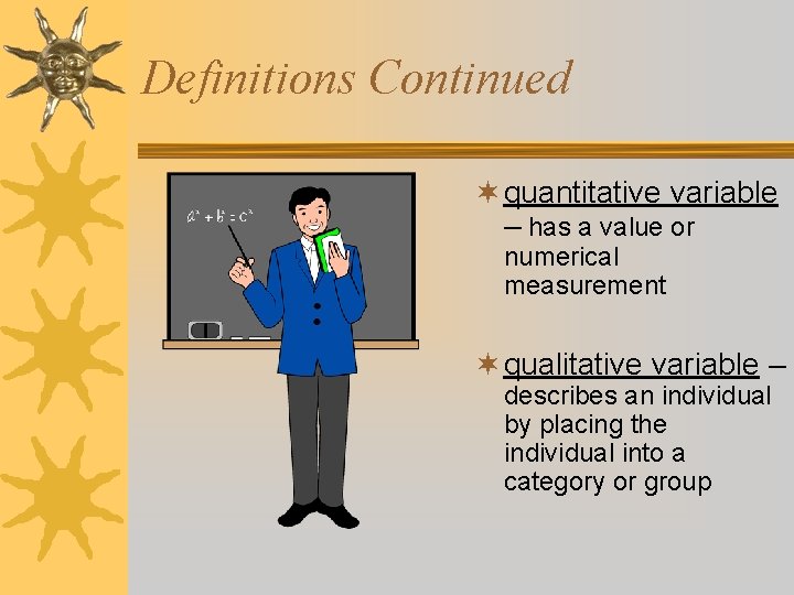 Definitions Continued ¬ quantitative variable – has a value or numerical measurement ¬ qualitative