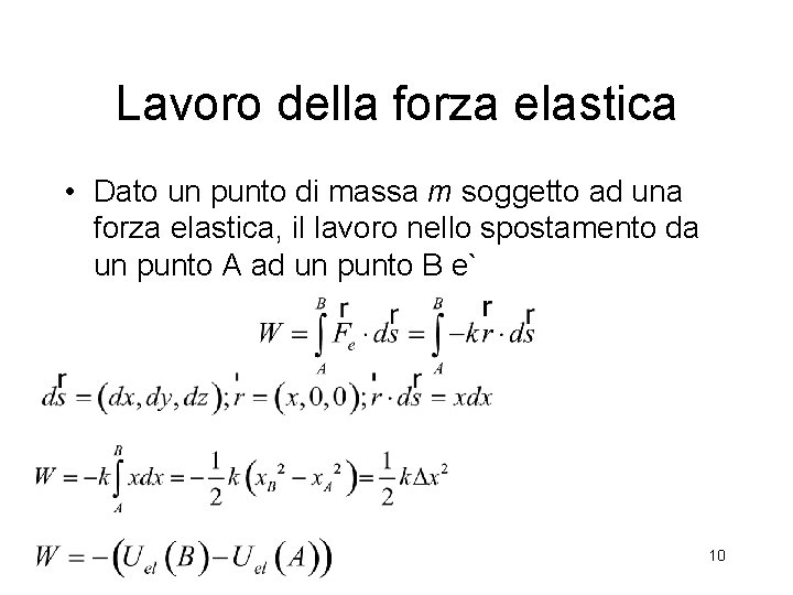 Lavoro della forza elastica • Dato un punto di massa m soggetto ad una