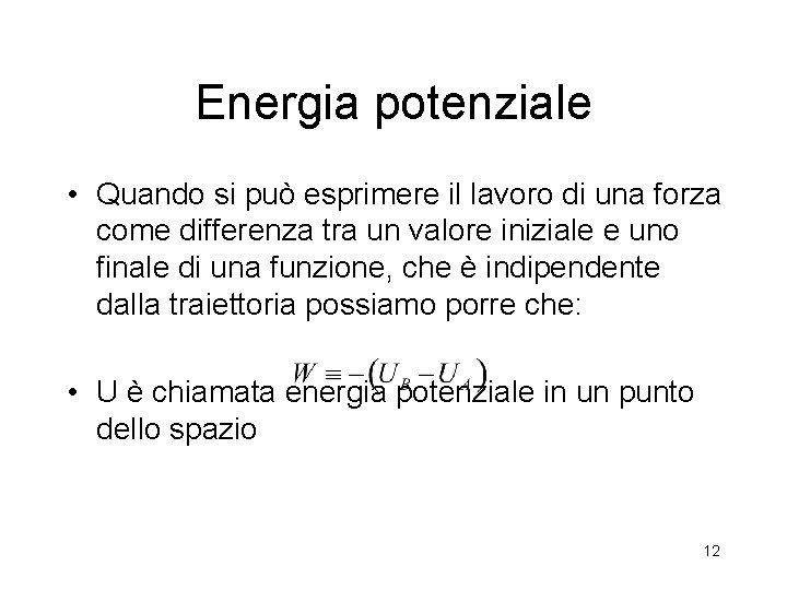 Energia potenziale • Quando si può esprimere il lavoro di una forza come differenza