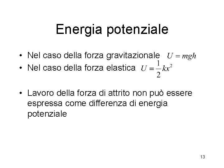 Energia potenziale • Nel caso della forza gravitazionale • Nel caso della forza elastica