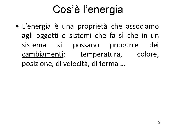 Cos’è l’energia • L’energia è una proprietà che associamo agli oggetti o sistemi che