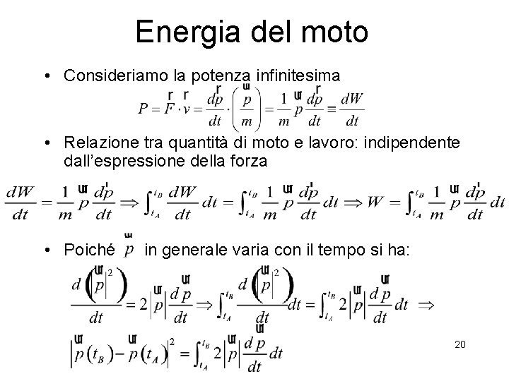 Energia del moto • Consideriamo la potenza infinitesima • Relazione tra quantità di moto