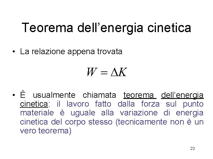Teorema dell’energia cinetica • La relazione appena trovata • È usualmente chiamata teorema dell’energia