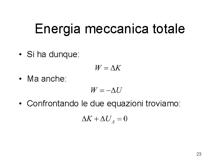 Energia meccanica totale • Si ha dunque: • Ma anche: • Confrontando le due Energia meccanica totale • Si ha dunque: • Ma anche: • Confrontando le due