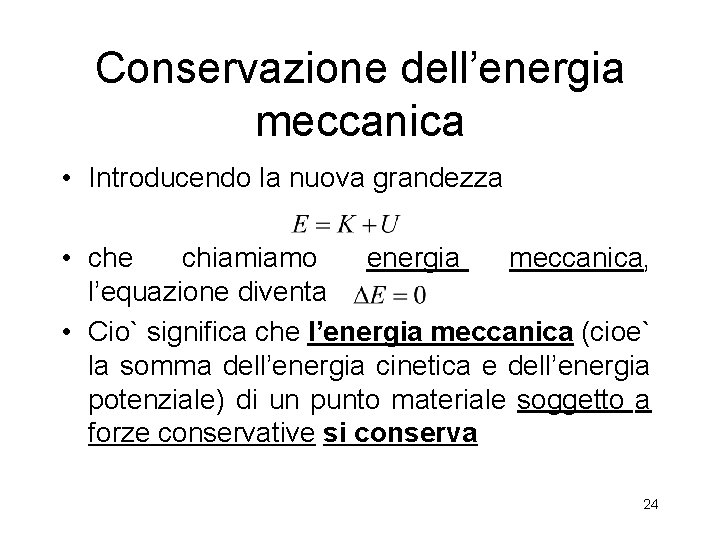 Conservazione dell’energia meccanica • Introducendo la nuova grandezza • che chiamiamo energia meccanica, l’equazione