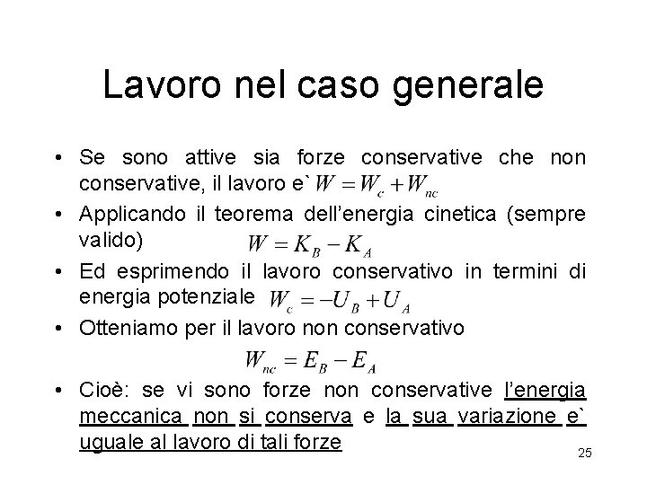 Lavoro nel caso generale • Se sono attive sia forze conservative che non conservative,