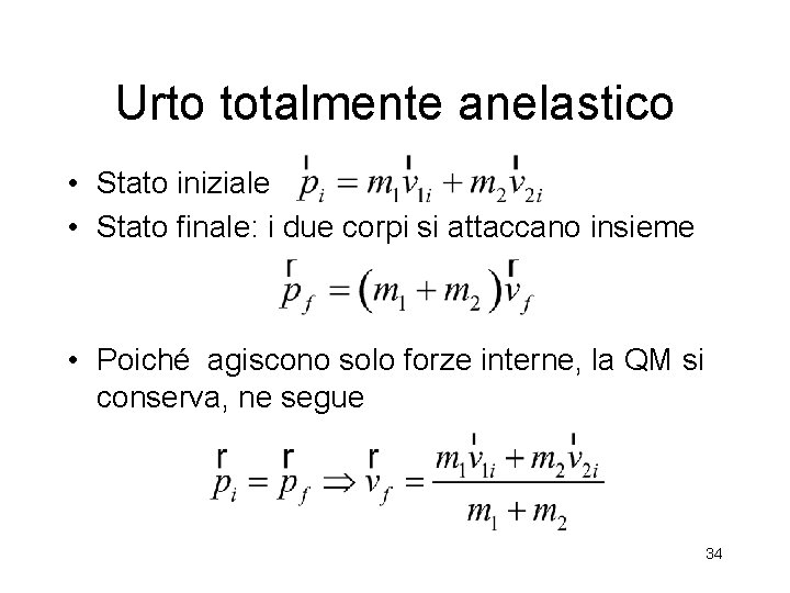 Urto totalmente anelastico • Stato iniziale • Stato finale: i due corpi si attaccano