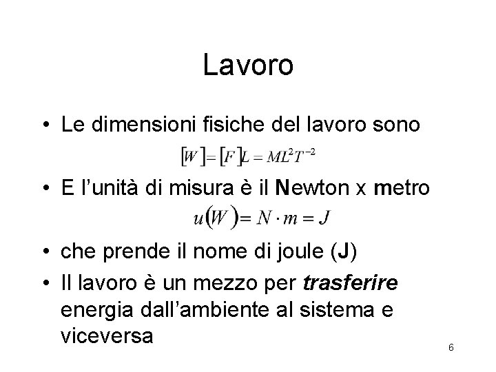 Lavoro • Le dimensioni fisiche del lavoro sono • E l’unità di misura è