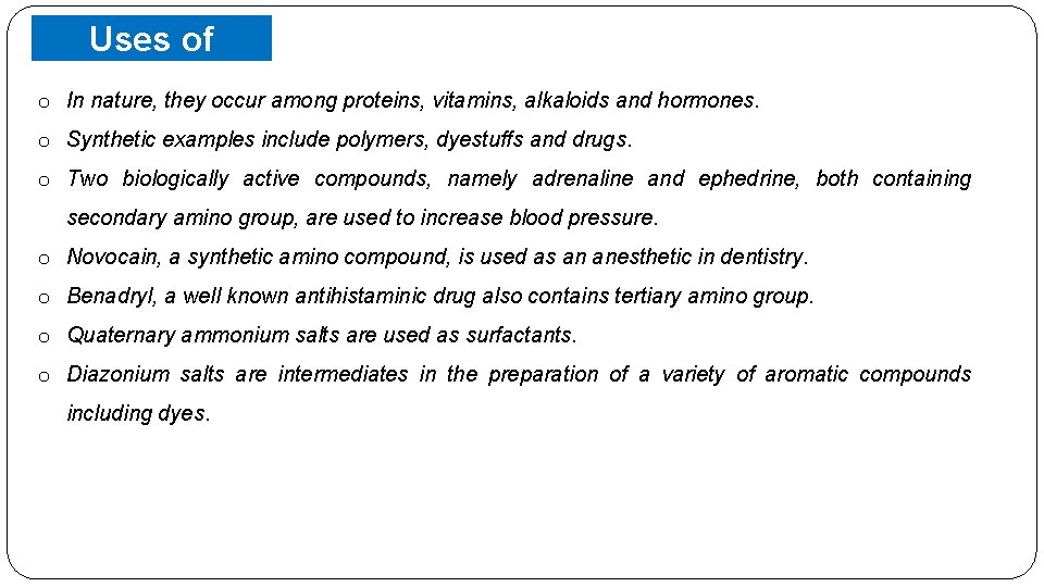 o Uses of Amines In nature, they occur among proteins, vitamins, alkaloids and hormones.