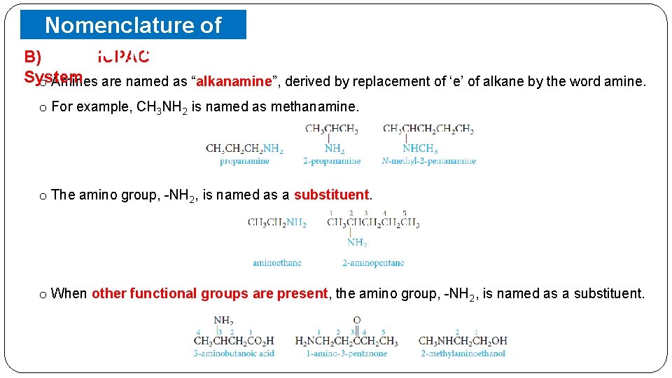 Nomenclature of Amines B) IUPAC System o Amines are named as “alkanamine”, derived by